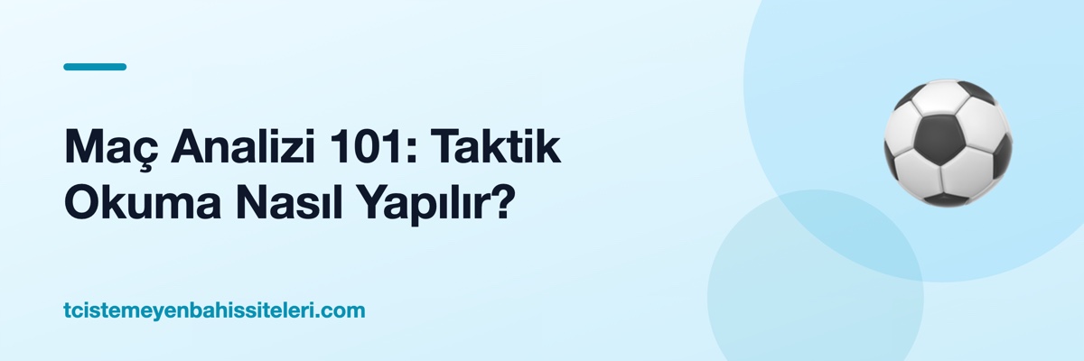 Maç Analizi 101: Taktik Okuma Nasıl Yapılır?