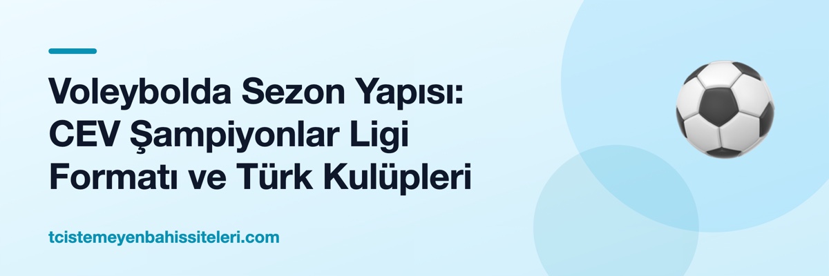 Voleybolda Sezon Yapısı: CEV Şampiyonlar Ligi Formatı ve Türk Kulüpleri